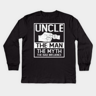 UNCLE THE MAN THE MYTH THE BAD INFLUENCE Kids Long Sleeve T-Shirt